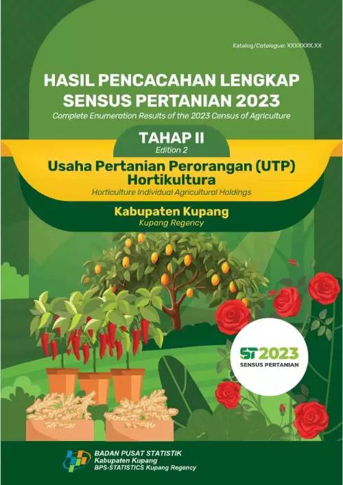 The Complete Enumeration Results of the 2023 Census of Agriculture – Edition II: Horticulture Individual Agricultural Holdings Kupang Regency 